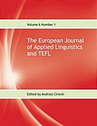 The European Journal of Applied Linguistics and Tefl Volume 6 Number 1 (Paperback)