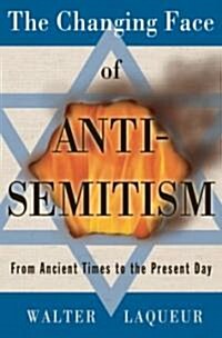 The Changing Face of Anti-Semitism: From Ancient Times to the Present Day (Hardcover)