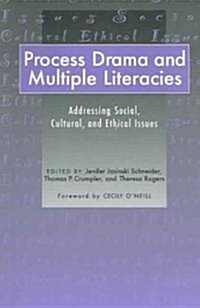 Process Drama and Multiple Literacies: Addressing Social, Cultural, and Ethical Issues (Paperback)