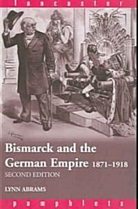 Bismarck and the German Empire : 1871–1918 (Paperback, 2 ed)