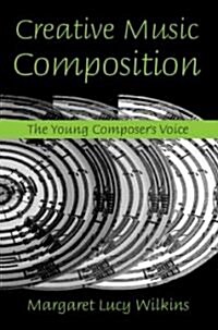 Creative Music Composition : The Young Composers Voice (Hardcover)