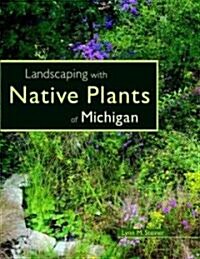 Landscaping with Native Plants of Michigan (Paperback, Pbk Version)