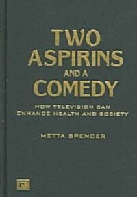 Two Aspirins and a Comedy: How Television Can Enhance Health and Society (Hardcover)