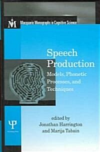 Speech Production : Models, Phonetic Processes, and Techniques (Hardcover)