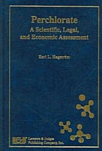 Perchlorate: A Scientific, Legal, and Economic Assessment (Hardcover)