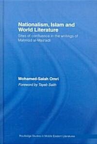 Nationalism, Islam and World Literature : Sites of Confluence in the Writings of Mahmud Al-Mas’adi (Hardcover)