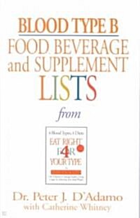 Blood Type B Food, Beverage and Supplement Lists (Mass Market Paperback)