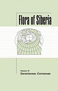 Flora of Siberia, Vol. 10: Geraniaceae-Cornaceae (Hardcover)