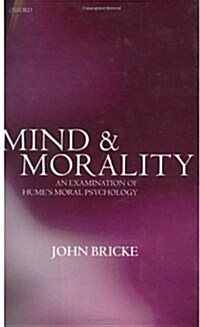 Mind and Morality : An Examination of Humes Moral Psychology (Hardcover)