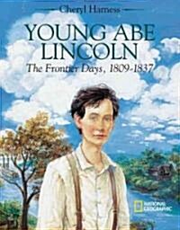 Young Abe Lincoln: The Frontier Days, 1809?1837 (Hardcover)