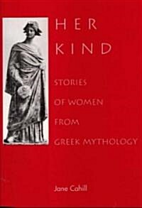 Her Kind: Stories of Women from Greek Mythology (Paperback)