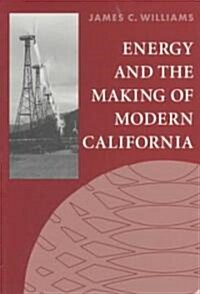 Energy and the Making of Modern California (Paperback)