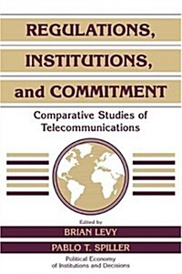 Regulations, Institutions, and Commitment : Comparative Studies of Telecommunications (Paperback)
