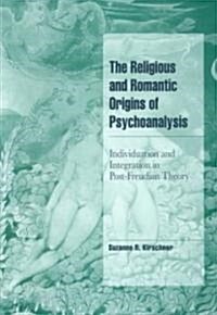 The Religious and Romantic Origins of Psychoanalysis : Individuation and Integration in Post-Freudian Theory (Paperback)