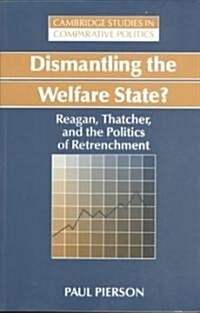 Dismantling the Welfare State? : Reagan, Thatcher and the Politics of Retrenchment (Paperback)