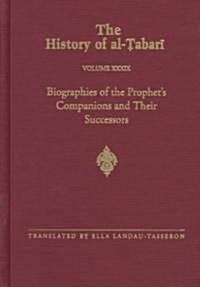 The History of Al-Ṭabarī Vol. 39: Biographies of the Prophets Companions and Their Successors: Al-Ṭabarīs Supplement to His Hi (Hardcover)