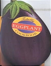 Totally Eggplant Cookbook (Paperback)