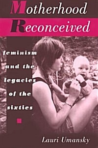 Motherhood Reconceived: Feminism and the Legacies of the Sixties (Paperback)