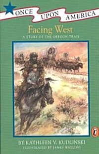 Facing West: A Story of the Oregon Trail (Paperback)