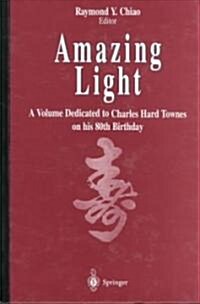 Amazing Light: A Volume Dedicated to Charles Hard Townes on His 80th Birthday (Hardcover)