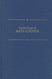 Critical Essays on Kate Chopin: Kate Chopin (Hardcover)