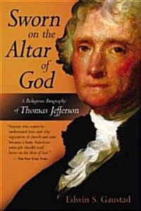Sworn on the Altar of God: A Religious Biography of Thomas Jefferson (Paperback)