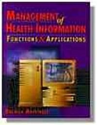 Management of Health Information: Functions & Applications (Hardcover)