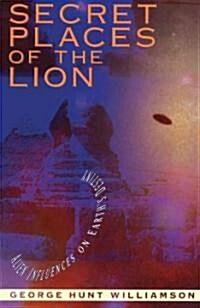 Secret Places of the Lion: Alien Influences on Earths Destiny (Paperback, Original)