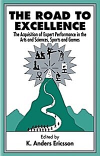 The Road to Excellence: The Acquisition of Expert Performance in the Arts and Sciences, Sports, and Games (Paperback)