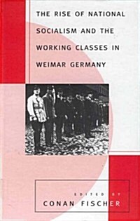 The Rise of National Socialism and the Working Classes in Weimar Germany (Hardcover)