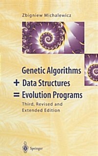 Genetic Algorithms + Data Structures = Evolution Programs (Hardcover, 3, Revised, Expand)