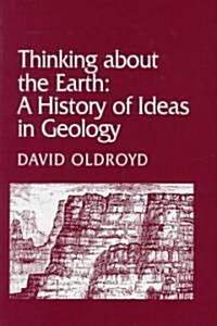 Thinking about the Earth: A History of Ideas in Geology (Hardcover, New)