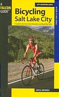 Bicycling Salt Lake City: A Guide to the Areas Best Mountain and Road Bike Rides (Paperback)