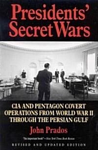 Presidents Secret Wars: CIA and Pentagon Covert Operations from World War II Through the Persian Gulf War (Paperback)