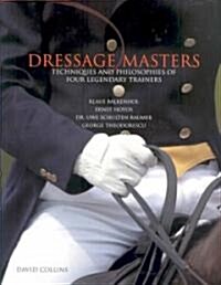 Dressage Masters: Techniques and Philosophies of Four Legendary Trainers: Klaus Balkenhol, Ernst Hoyos, Dr. Uwe Schulten-Baumer, George (Hardcover)