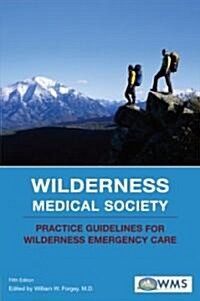 Wilderness Medical Society Practice Guidelines for Wilderness Emergency Care (Paperback, 5)