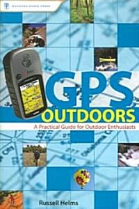 GPS Outdoors: A Practical Guide for Outdoor Enthusiasts (Paperback)