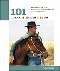 101 Ranch Horse Tips: Techniques for Training the Working Cow Horse (Paperback)