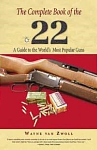 Complete Book of the .22: A Guide to the Worlds Most Popular Guns (Paperback)