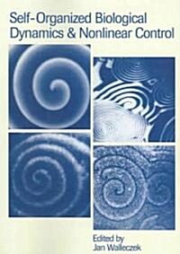 Self-Organized Biological Dynamics and Nonlinear Control : Toward Understanding Complexity, Chaos and Emergent Function in Living Systems (Paperback)