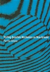 Testing Quantum Mechanics on New Ground (Paperback, 1st)