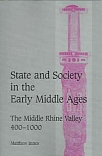 State and Society in the Early Middle Ages : The Middle Rhine Valley, 400–1000 (Paperback)