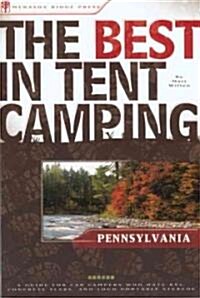 The Best in Tent Camping: Pennsylvania: A Guide for Car Campers Who Hate RVs, Concrete Slabs, and Loud Portable Stereos (Paperback)