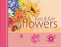 Fast & Fun Flowers in Acrylics (Hardcover, Spiral)