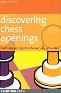 Discovering Chess Openings : Building A Repertoire From Basic Principles (Paperback)