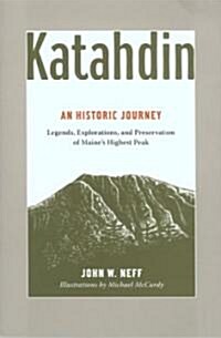 Katahdin: An Historic Journey - Legends, Exploration, and Preservation of Maines Highest Peak (Paperback)