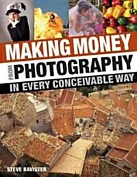 Making Money from Photography : In Every Conceivable Way (Paperback)
