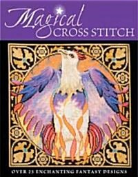 Magical Cross Stitch : Over 25 Enchanting Fantasy Designs (Paperback)