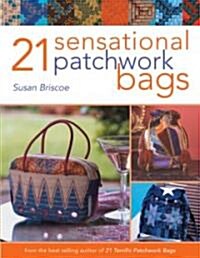 21 Sensational Patchwork Bags : From the Best-Selling Author of 21 Terrific Patchwork Bags (Paperback)