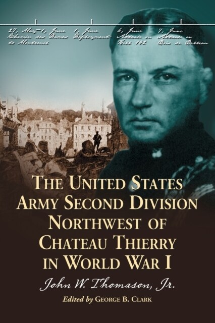 The United States Army Second Division Northwest of Chateau Thierry in World War I (Paperback)